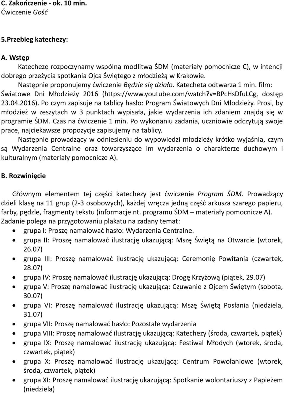 Następnie proponujemy ćwiczenie Będzie się działo. Katecheta odtwarza 1 min. film: Światowe Dni Młodzieży 2016 (https://www.youtube.com/watch?v=bpchsdfulcg, dostęp 23.04.2016).