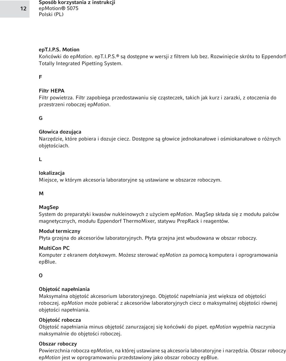 G Głowica dozująca Narzędzie, które pobiera i dozuje ciecz. Dostępne są głowice jednokanałowe i ośmiokanałowe o różnych objętościach.