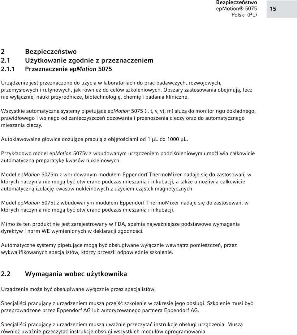 Wszystkie automatyczne systemy pipetujące epmotion 5075 (l, t, v, vt, m) służą do monitoringu dokładnego, prawidłowego i wolnego od zanieczyszczeń dozowania i przenoszenia cieczy oraz do