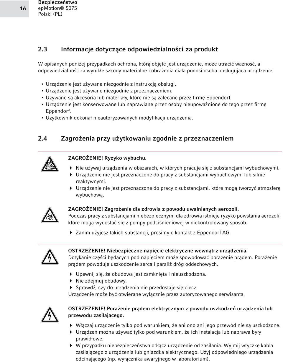 obrażenia ciała ponosi osoba obsługująca urządzenie: Urządzenie jest używane niezgodnie z instrukcją obsługi. Urządzenie jest używane niezgodnie z przeznaczeniem.