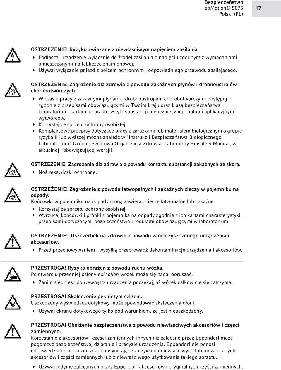 Używaj wyłącznie gniazd z bolcem ochronnym i odpowiedniego przewodu zasilającego. OSTRZEŻENIE! Zagrożenie dla zdrowia z powodu zakaźnych płynów i drobnoustrojów chorobotwórczych.