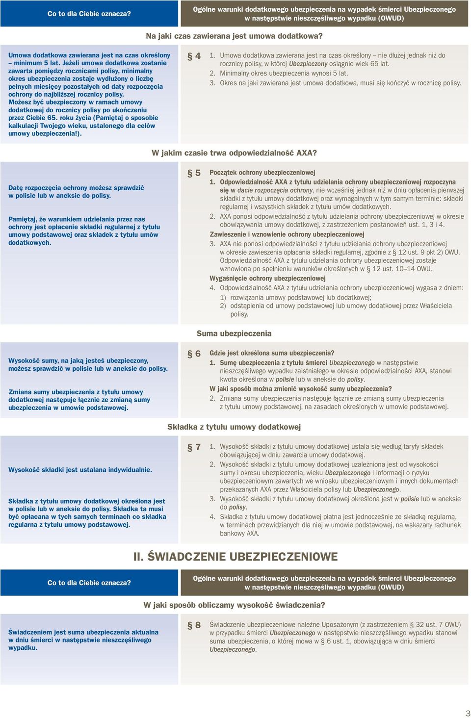 rocznicy polisy. Możesz być ubezpieczony w ramach umowy dodatkowej do rocznicy polisy po ukończeniu przez Ciebie 65.