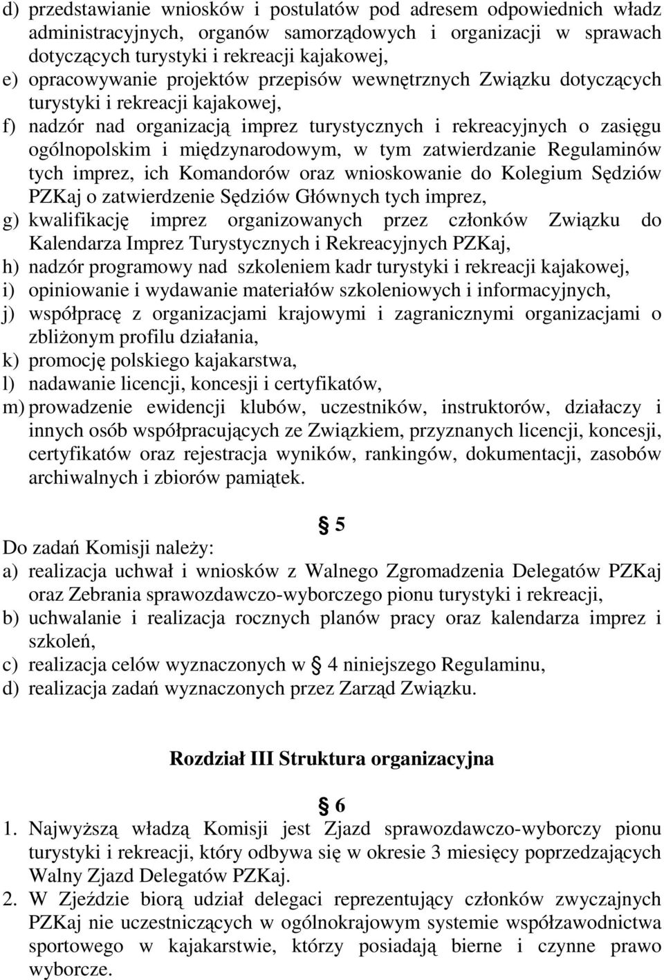 zatwierdzanie Regulaminów tych imprez, ich Komandorów oraz wnioskowanie do Kolegium Sędziów PZKaj o zatwierdzenie Sędziów Głównych tych imprez, g) kwalifikację imprez organizowanych przez członków