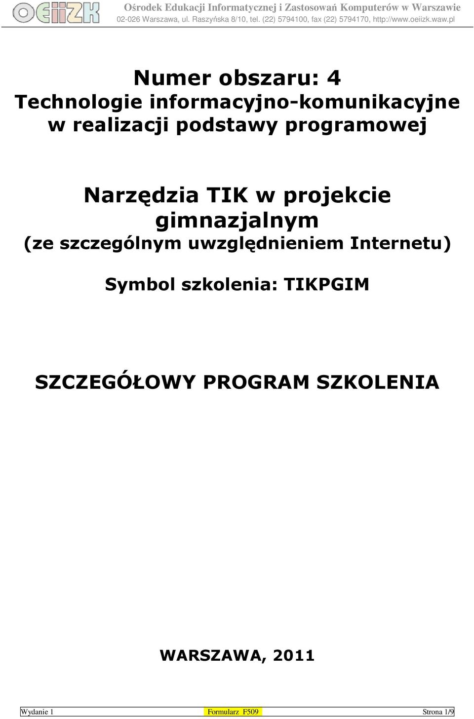 szczególnym uwzględnieniem Internetu) Symbol szkolenia: TIKPGIM