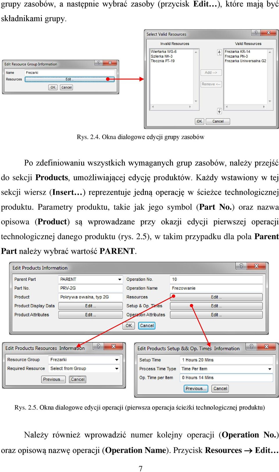 Każdy wstawiony w tej sekcji wiersz (Insert ) reprezentuje jedną operację w ścieżce technologicznej produktu. Parametry produktu, takie jak jego symbol (Part No.