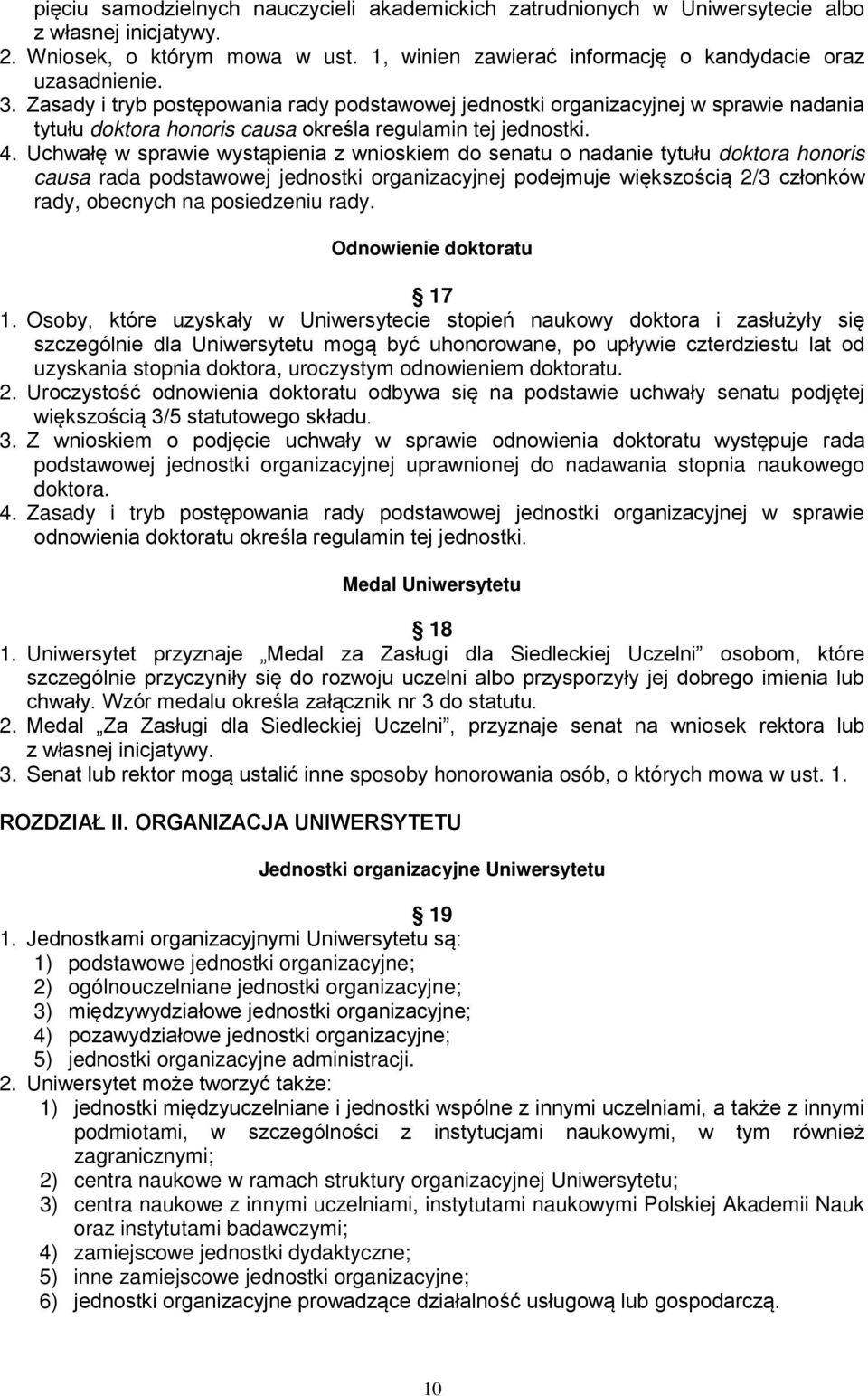 Uchwałę w sprawie wystąpienia z wnioskiem do senatu o nadanie tytułu doktora honoris causa rada podstawowej jednostki organizacyjnej podejmuje większością 2/3 członków rady, obecnych na posiedzeniu