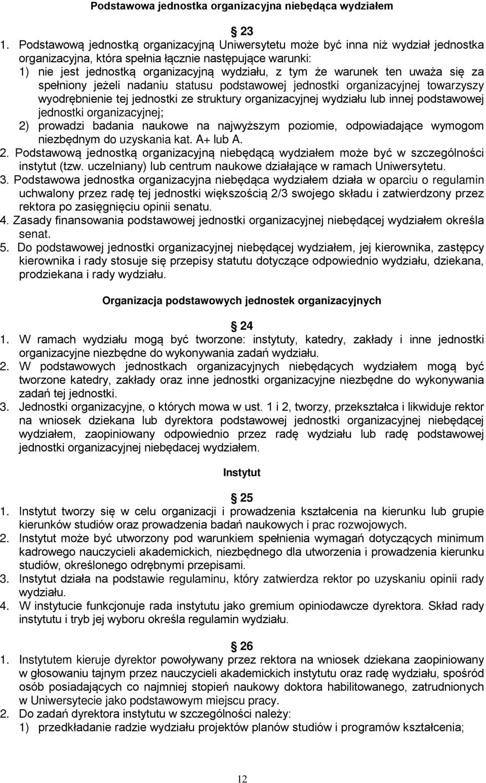 warunek ten uważa się za spełniony jeżeli nadaniu statusu podstawowej jednostki organizacyjnej towarzyszy wyodrębnienie tej jednostki ze struktury organizacyjnej wydziału lub innej podstawowej