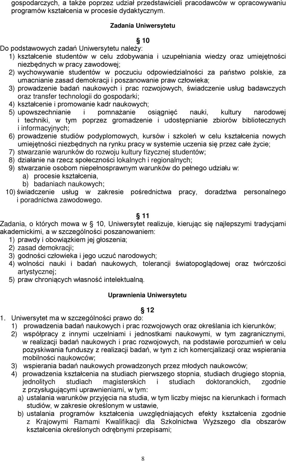 studentów w poczuciu odpowiedzialności za państwo polskie, za umacnianie zasad demokracji i poszanowanie praw człowieka; 3) prowadzenie badań naukowych i prac rozwojowych, świadczenie usług