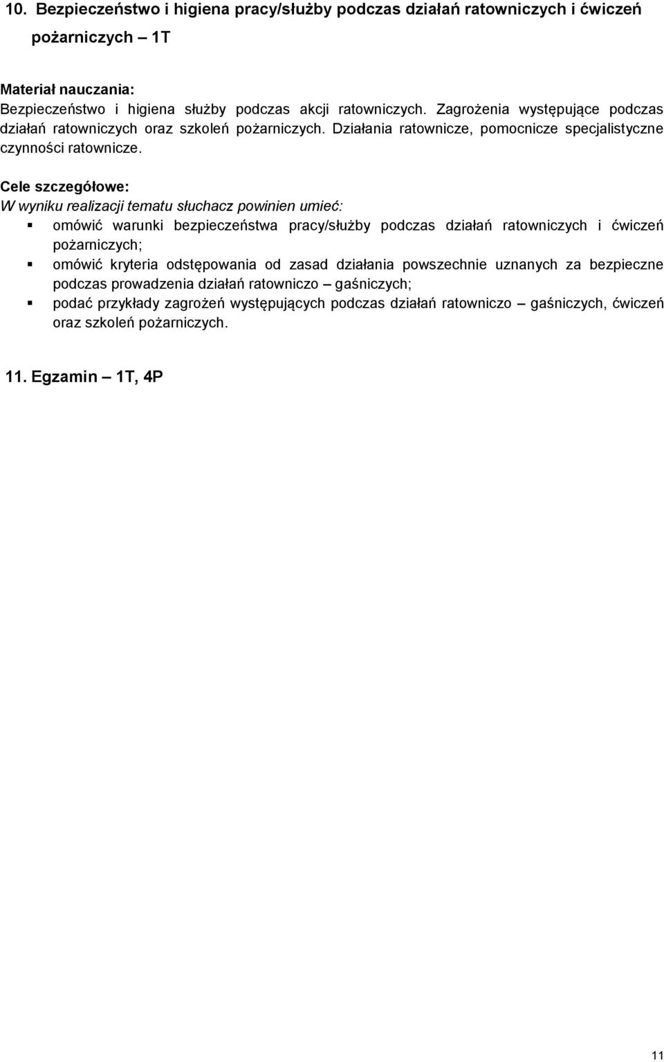 omówić warunki bezpieczeństwa pracy/służby podczas działań ratowniczych i ćwiczeń pożarniczych; omówić kryteria odstępowania od zasad działania powszechnie uznanych za