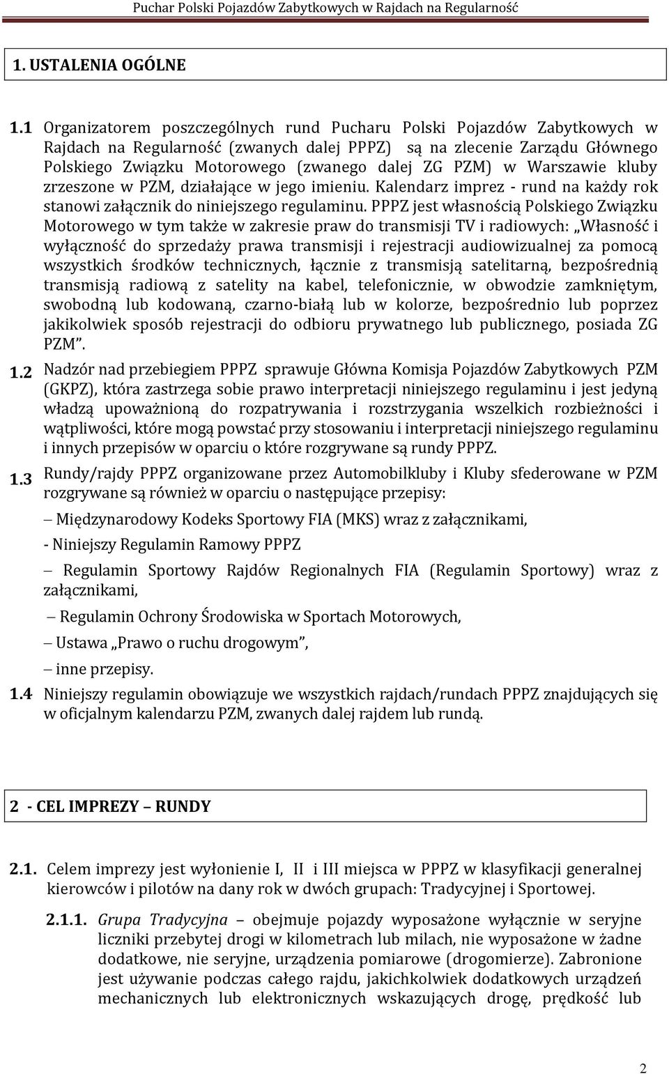 PZM) w Warszawie kluby zrzeszone w PZM, działające w jego imieniu. Kalendarz imprez - rund na każdy rok stanowi załącznik do niniejszego regulaminu.