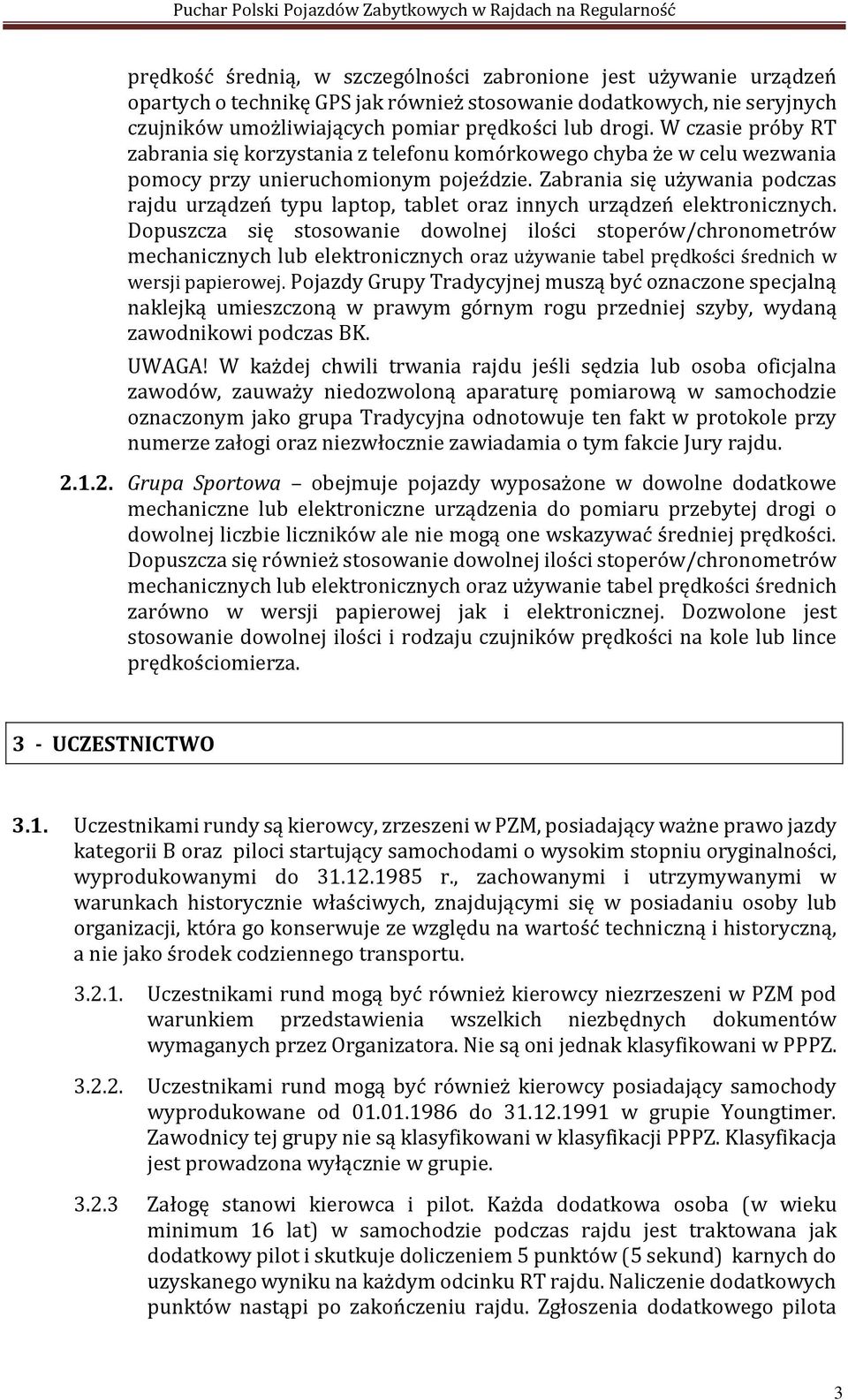 Zabrania się używania podczas rajdu urządzeń typu laptop, tablet oraz innych urządzeń elektronicznych.