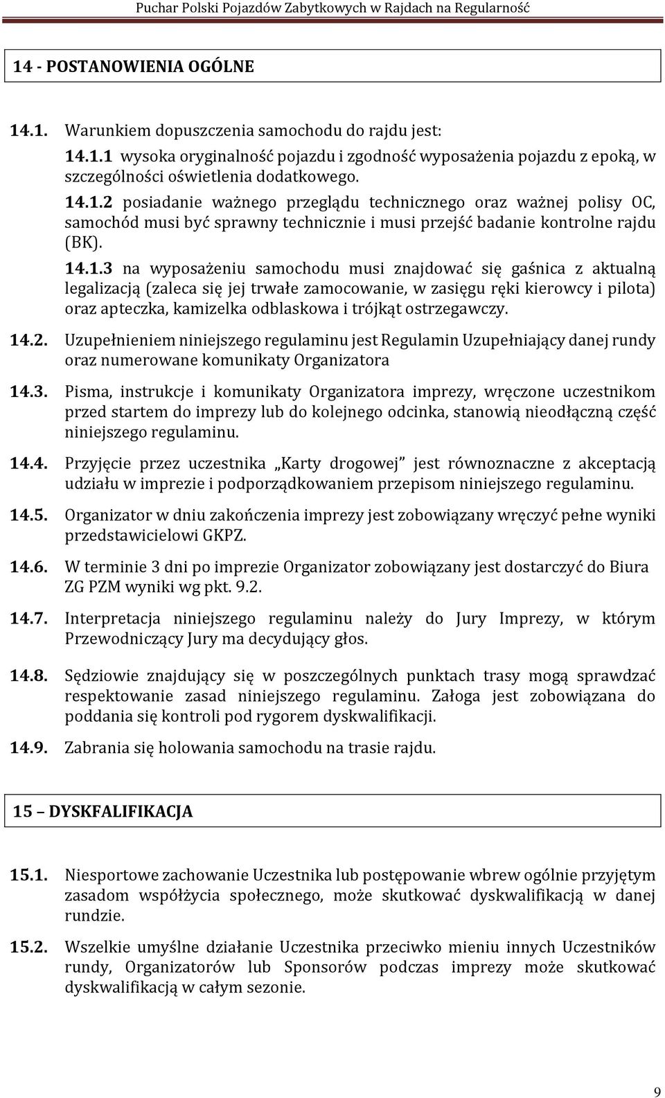 ostrzegawczy. 14.2. Uzupełnieniem niniejszego regulaminu jest Regulamin Uzupełniający danej rundy oraz numerowane komunikaty Organizatora 14.3.