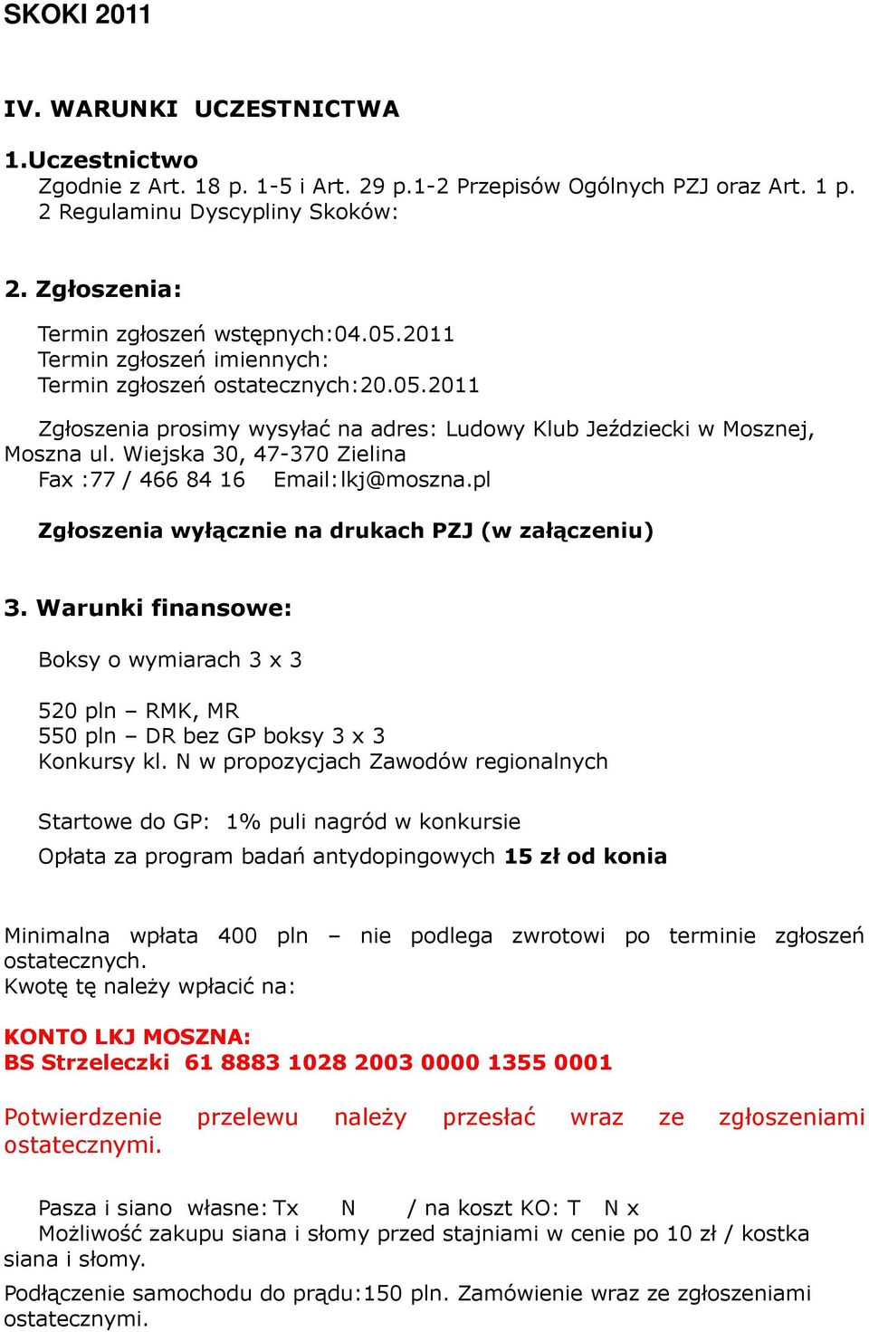 Wiejska 30, 47-370 Zielina Fax :77 / 466 84 16 Email: lkj@moszna.pl Zgłoszenia wyłącznie na drukach PZJ (w załączeniu) 3.