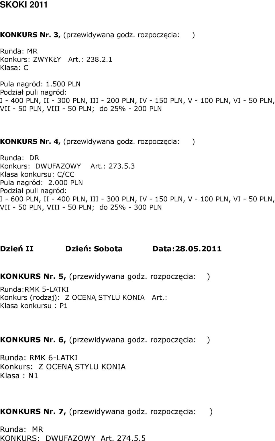 rozpoczęcia: ) Runda: DR Konkurs: DWUFAZOWY Art.: 273.5.3 Klasa konkursu: C/CC Pula nagród: 2.