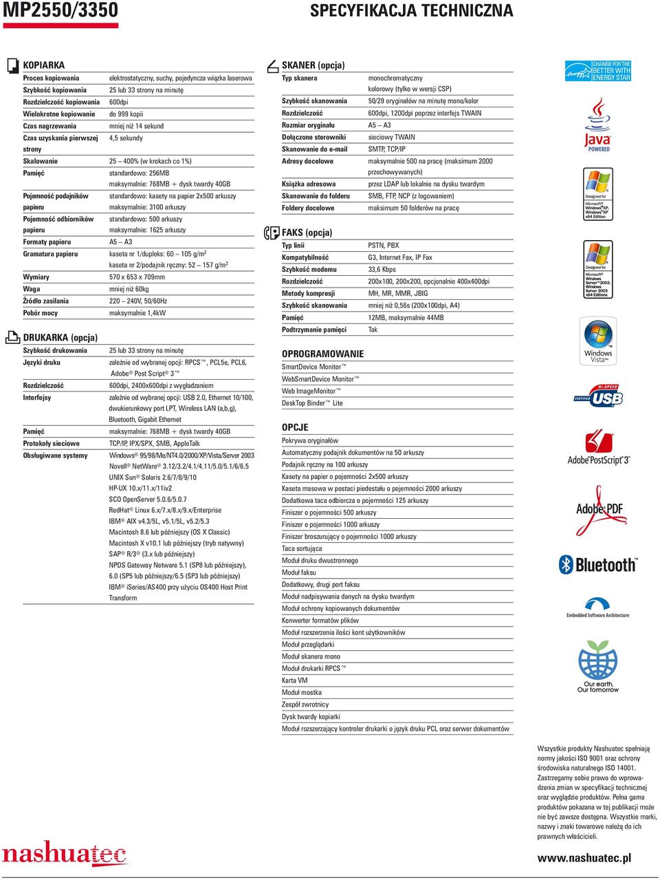 dysk twardy 40GB Pojemno podajników standardowo: kasety na papier 2x500 arkuszy papieru maksymalnie: 3100 arkuszy Pojemno odbiorników standardowo: 500 arkuszy papieru maksymalnie: 1625 arkuszy