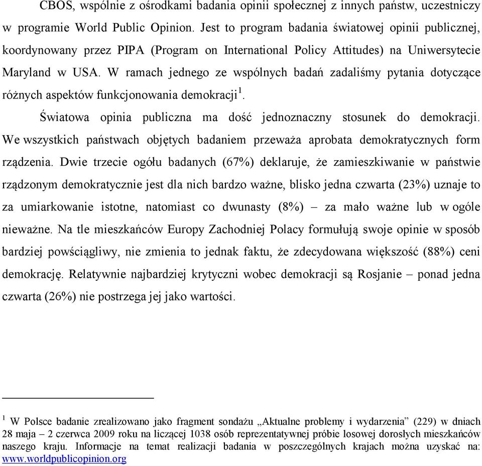 W ramach jednego ze wspólnych badań zadaliśmy pytania dotyczące różnych aspektów funkcjonowania demokracji. Światowa opinia publiczna ma dość jednoznaczny stosunek do demokracji.