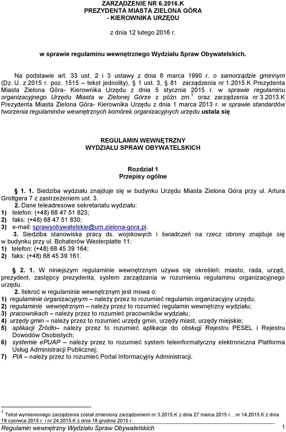 w sprawie regulaminu organizacyjnego Urzędu Miasta w Zielonej Górze z późn zm. 1 oraz zarządzenia nr 3.2013.K Prezydenta Miasta Zielona Góra- Kierownika Urzędu z dnia 1 marca 2013 r.