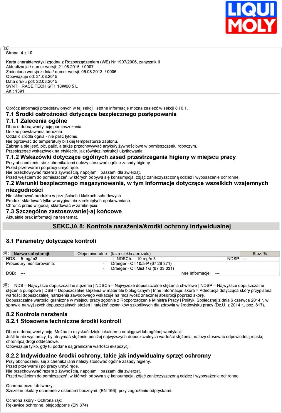 Zabrania sie jeść, pić, palić, a także przechowywać artykuły żywnościowe w pomieszczeniu roboczym. Przestrzegać wskazówek na etykiecie, jak równiez instrukcji użytkowania. 7.1.