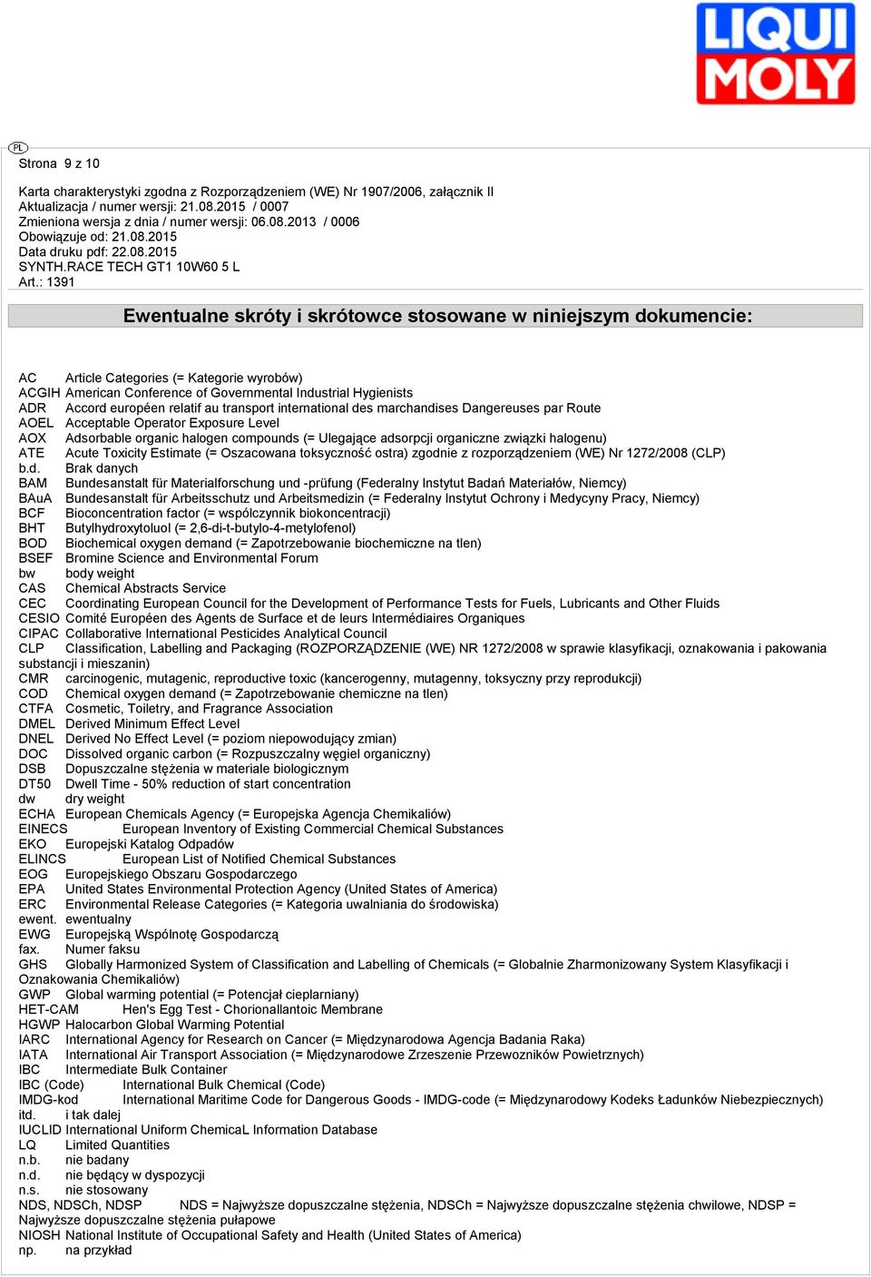 związki halogenu) ATE Acute Toxicity Estimate (= Oszacowana toksyczność ostra) zgodnie z rozporządzeniem (WE) Nr 1272/2008 (CLP) Brak danych BAM Bundesanstalt für Materialforschung und -prüfung