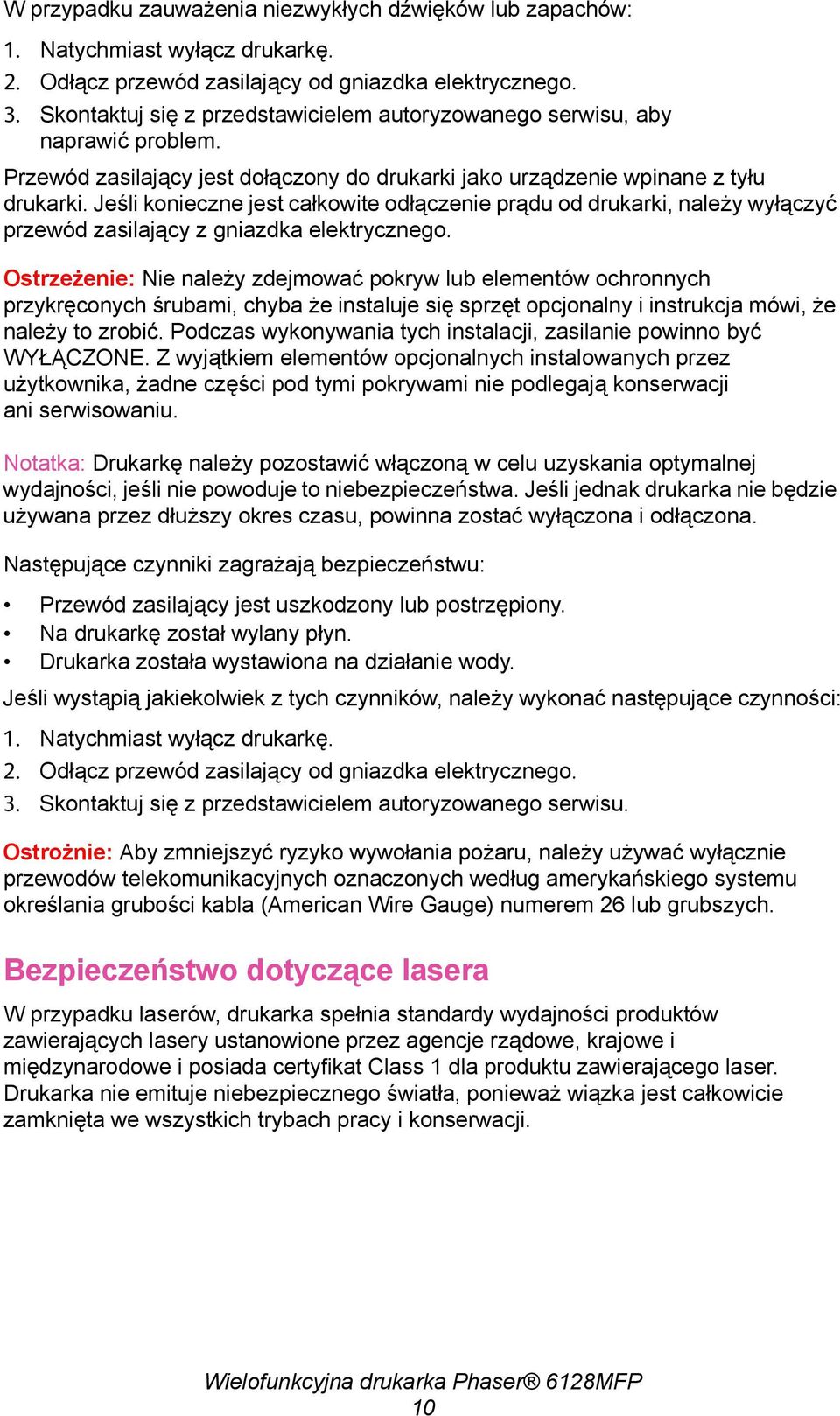 Jeśli konieczne jest całkowite odłączenie prądu od drukarki, należy wyłączyć przewód zasilający z gniazdka elektrycznego.