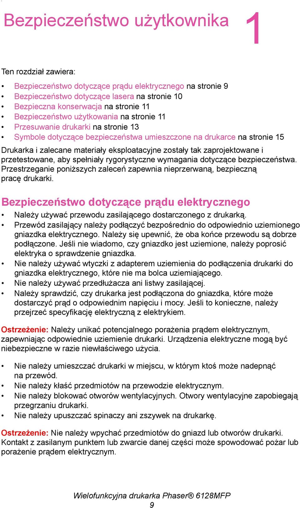 tak zaprojektowane i przetestowane, aby spełniały rygorystyczne wymagania dotyczące bezpieczeństwa. Przestrzeganie poniższych zaleceń zapewnia nieprzerwaną, bezpieczną pracę drukarki.
