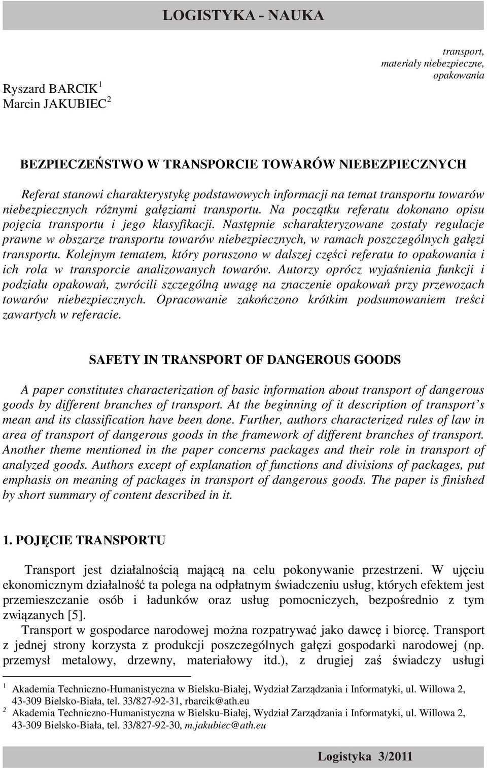 Następnie scharakteryzowane zostały regulacje prawne w obszarze transportu towarów niebezpiecznych, w ramach poszczególnych gałęzi transportu.