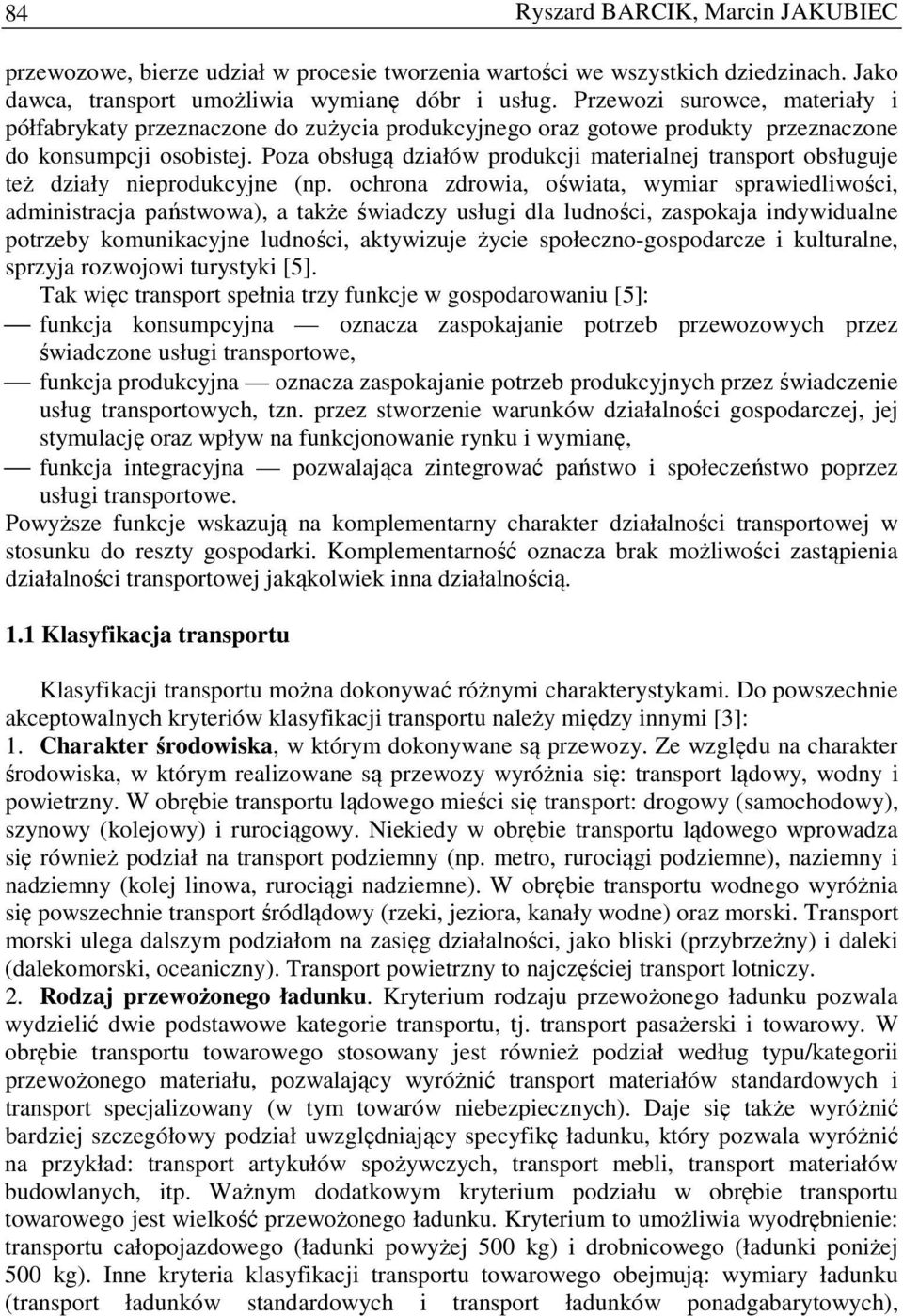 Poza obsługą działów produkcji materialnej transport obsługuje też działy nieprodukcyjne (np.