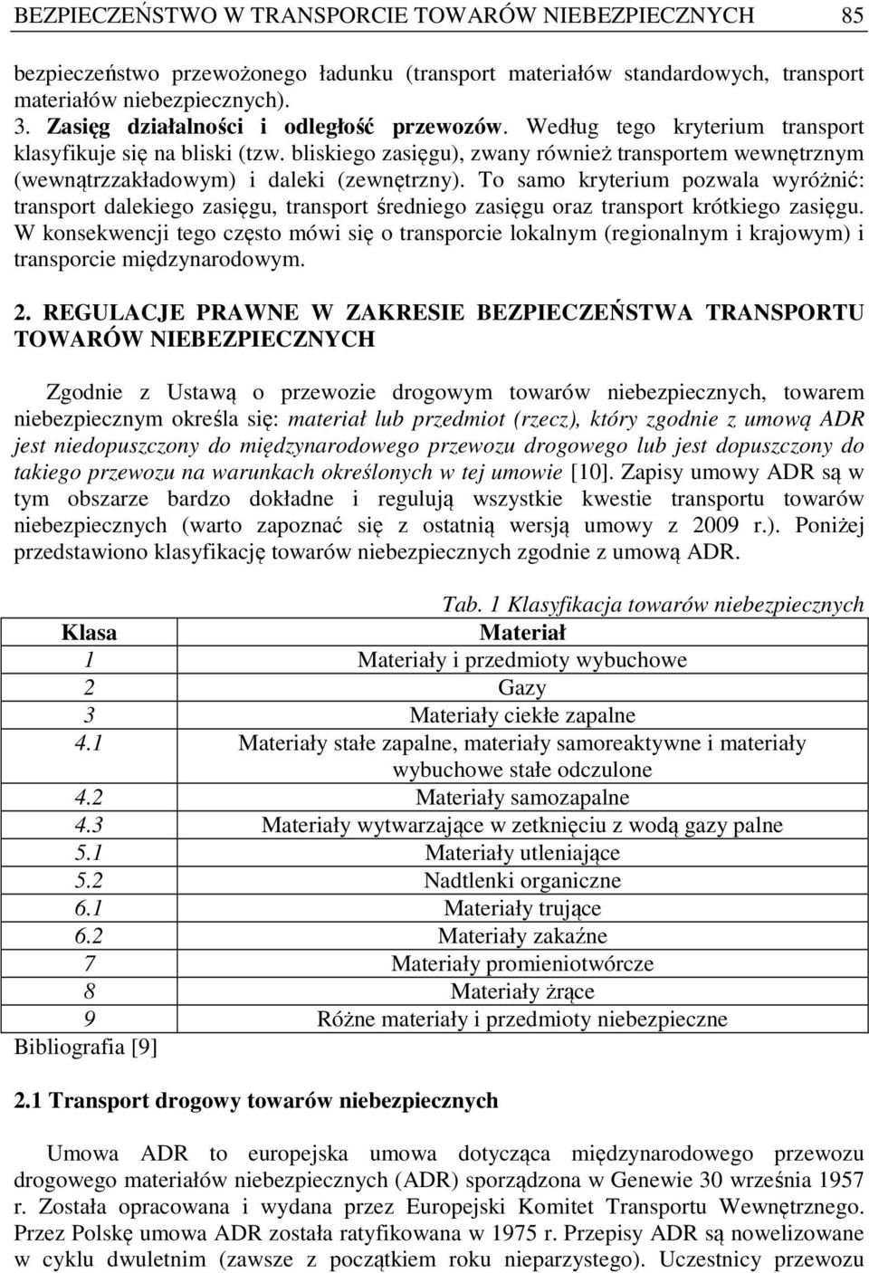 bliskiego zasięgu), zwany również transportem wewnętrznym (wewnątrzzakładowym) i daleki (zewnętrzny).