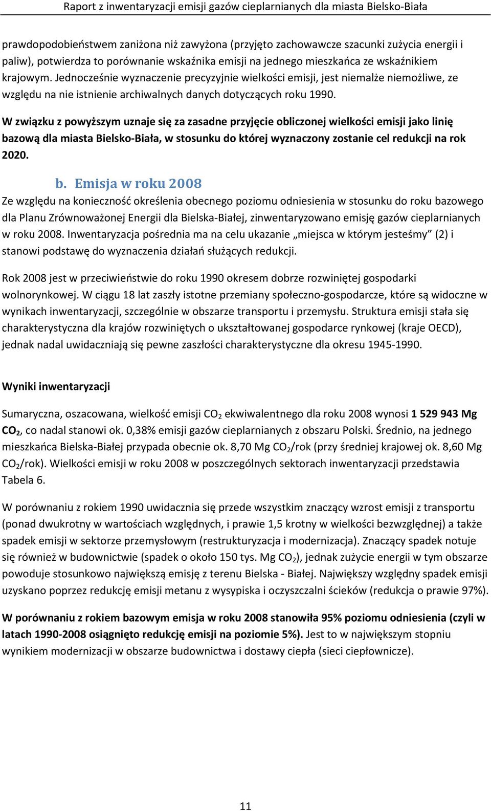 Jednocześnie wyznaczenie precyzyjnie wielkości emisji, jest niemalże niemożliwe, ze względu na nie istnienie archiwalnych danych dotyczących roku 1990.
