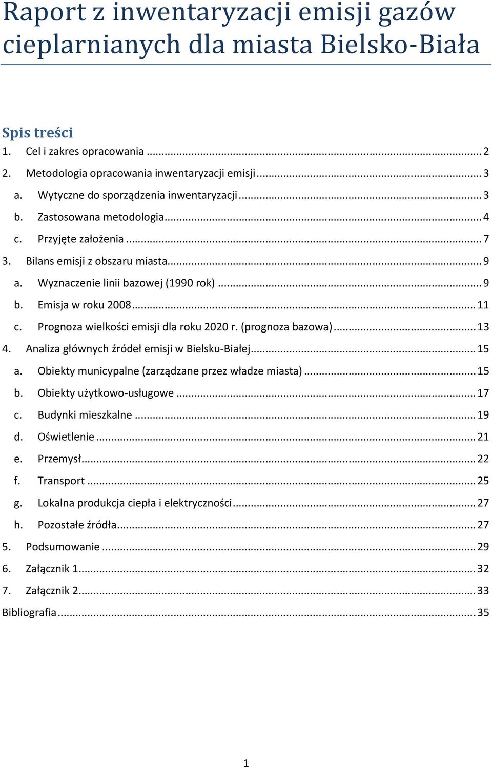 Emisja w roku 2008... 11 c. Prognoza wielkości emisji dla roku 2020 r. (prognoza bazowa)... 13 4. Analiza głównych źródeł emisji w Bielsku-Białej... 15 a.