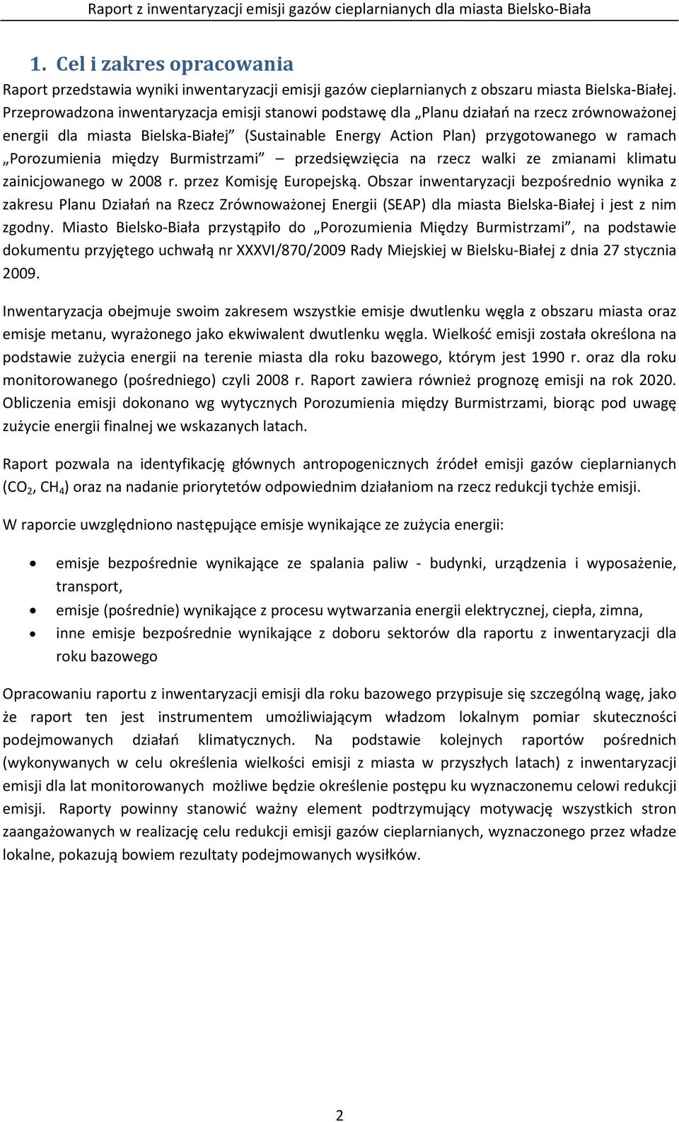 Przeprowadzona inwentaryzacja emisji stanowi podstawę dla Planu działań na rzecz zrównoważonej energii dla miasta Bielska-Białej (Sustainable Energy Action Plan) przygotowanego w ramach Porozumienia