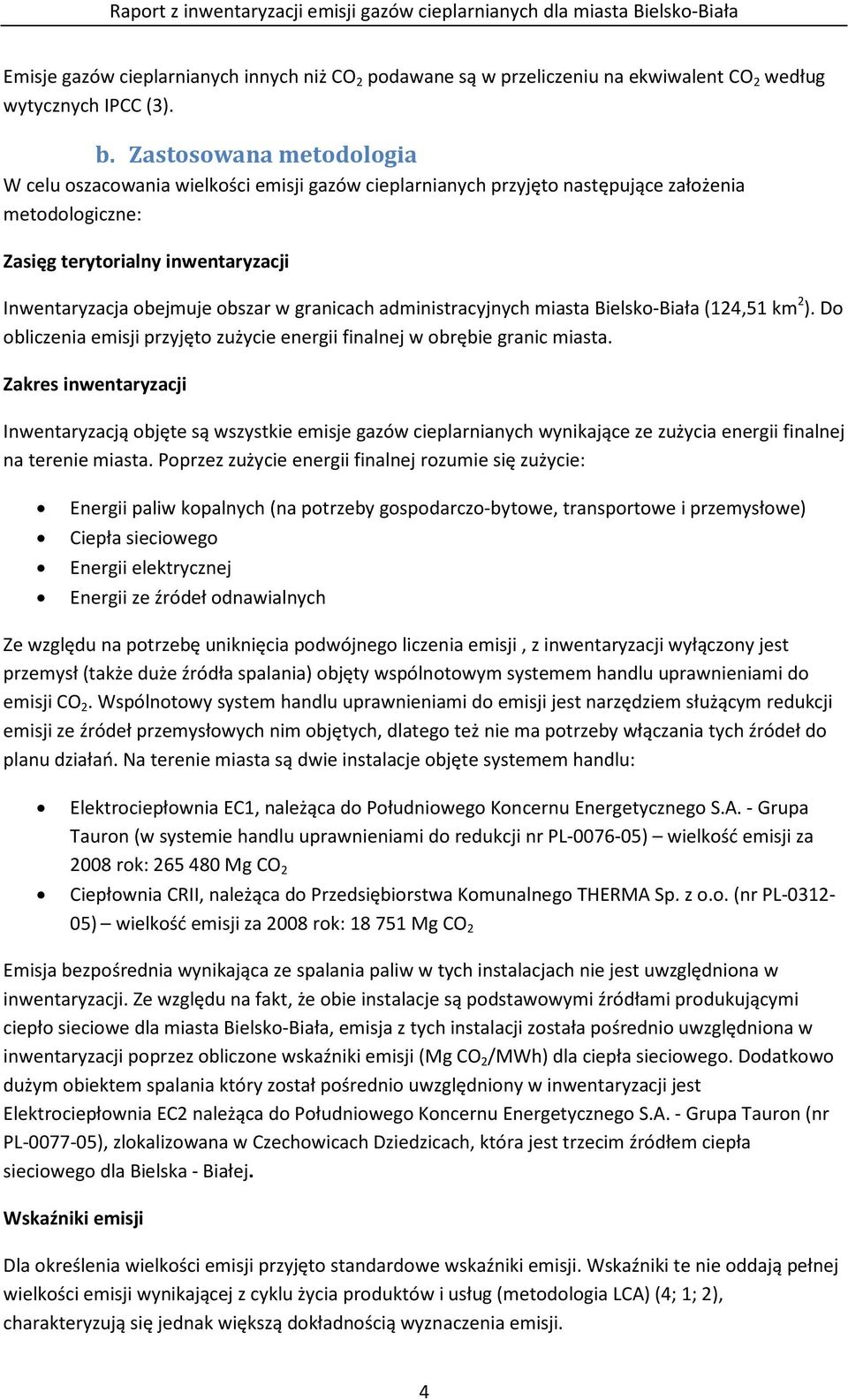 granicach administracyjnych miasta Bielsko-Biała (124,51 km 2 ). Do obliczenia emisji przyjęto zużycie energii finalnej w obrębie granic miasta.