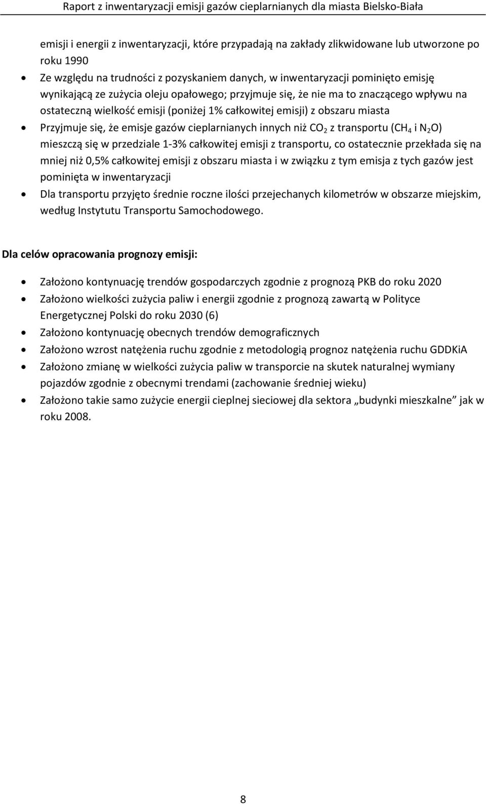 całkowitej emisji) z obszaru miasta Przyjmuje się, że emisje gazów cieplarnianych innych niż CO 2 z transportu (CH 4 i N 2 O) mieszczą się w przedziale 1-3% całkowitej emisji z transportu, co