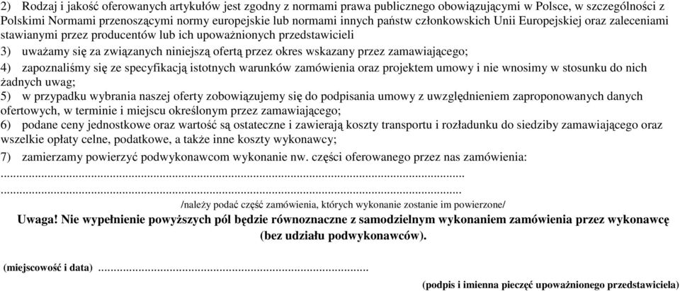 zamawiającego; 4) zapoznaliśmy się ze specyfikacją istotnych warunków zamówienia oraz projektem umowy i nie wnosimy w stosunku do nich żadnych uwag; 5) w przypadku wybrania naszej oferty