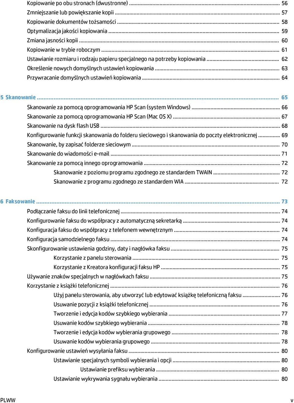 .. 63 Przywracanie domyślnych ustawień kopiowania... 64 5 Skanowanie... 65 Skanowanie za pomocą oprogramowania HP Scan (system Windows)... 66 Skanowanie za pomocą oprogramowania HP Scan (Mac OS X).