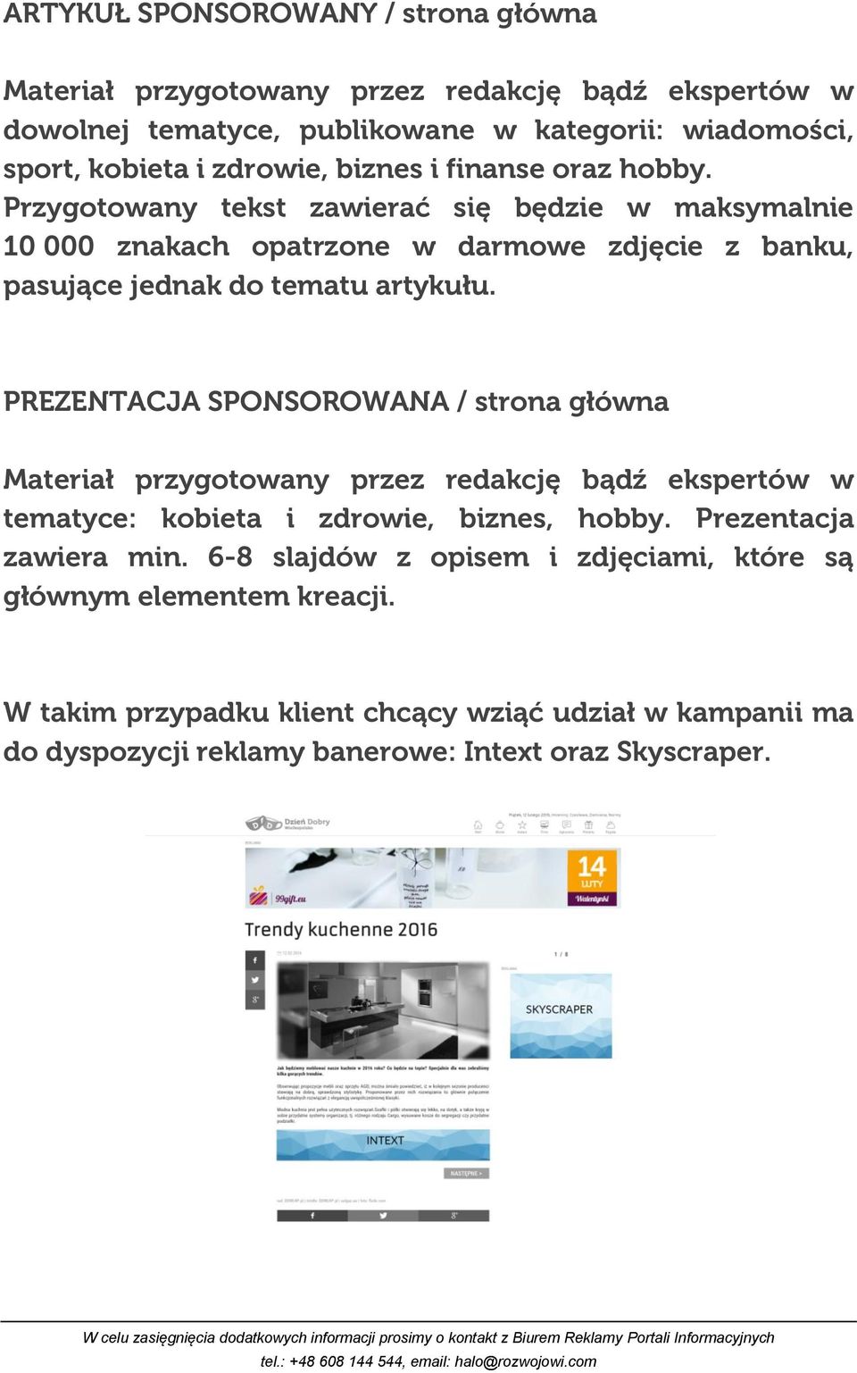 PREZENTACJA SPONSOROWANA / strona główna Materiał przygotowany przez redakcję bądź ekspertów w tematyce: kobieta i zdrowie, biznes, hobby. Prezentacja zawiera min.