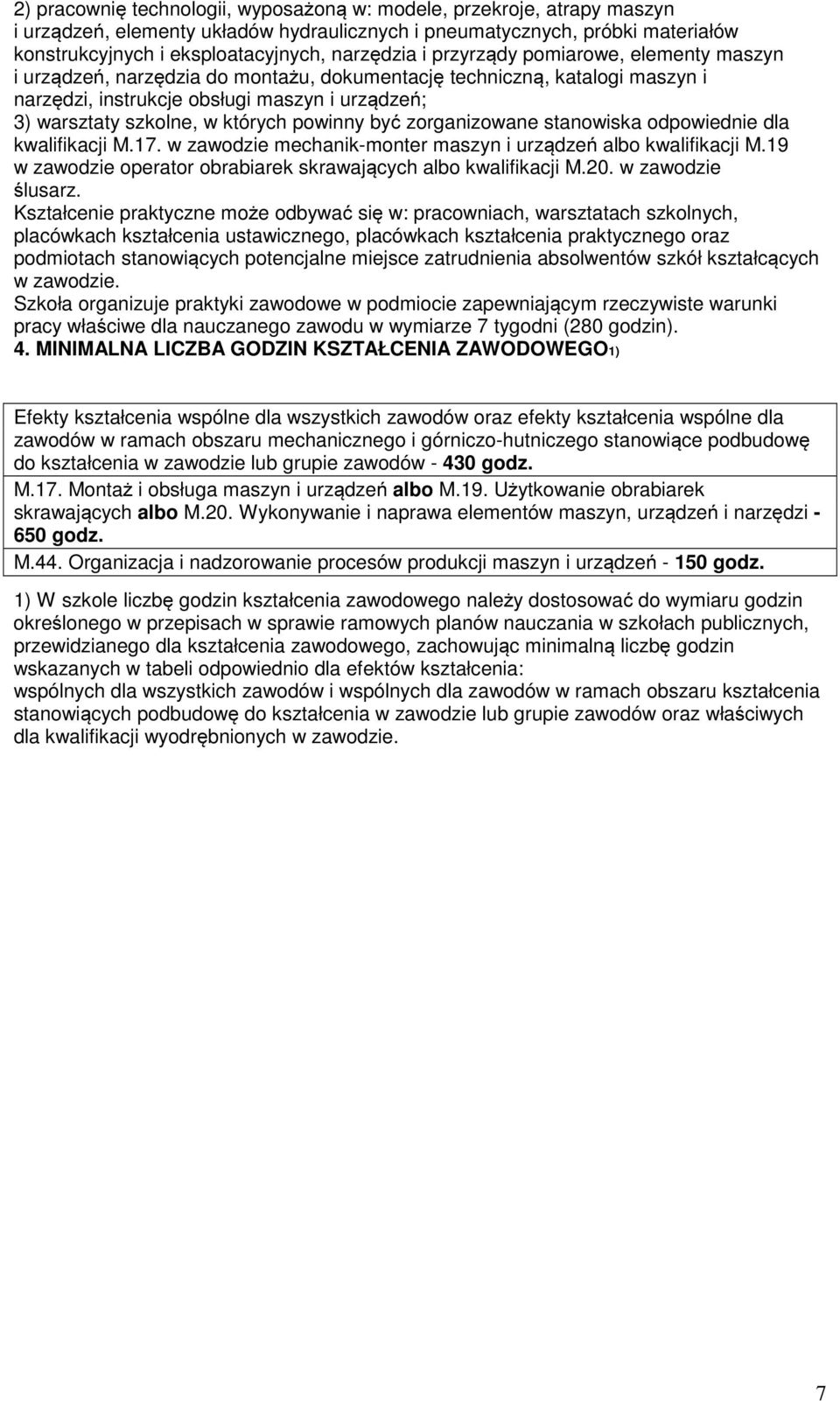 powinny być zorganizowane stanowiska odpowiednie dla kwalifikacji M.17. w zawodzie mechanik-monter maszyn i urządzeń albo kwalifikacji M.