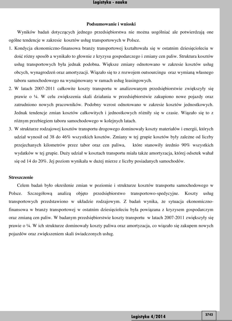 Struktura kosztów usług transportowych była jednak podobna. Większe zmiany odnotowano w zakresie kosztów usług obcych, wynagrodzeń oraz amortyzacji.