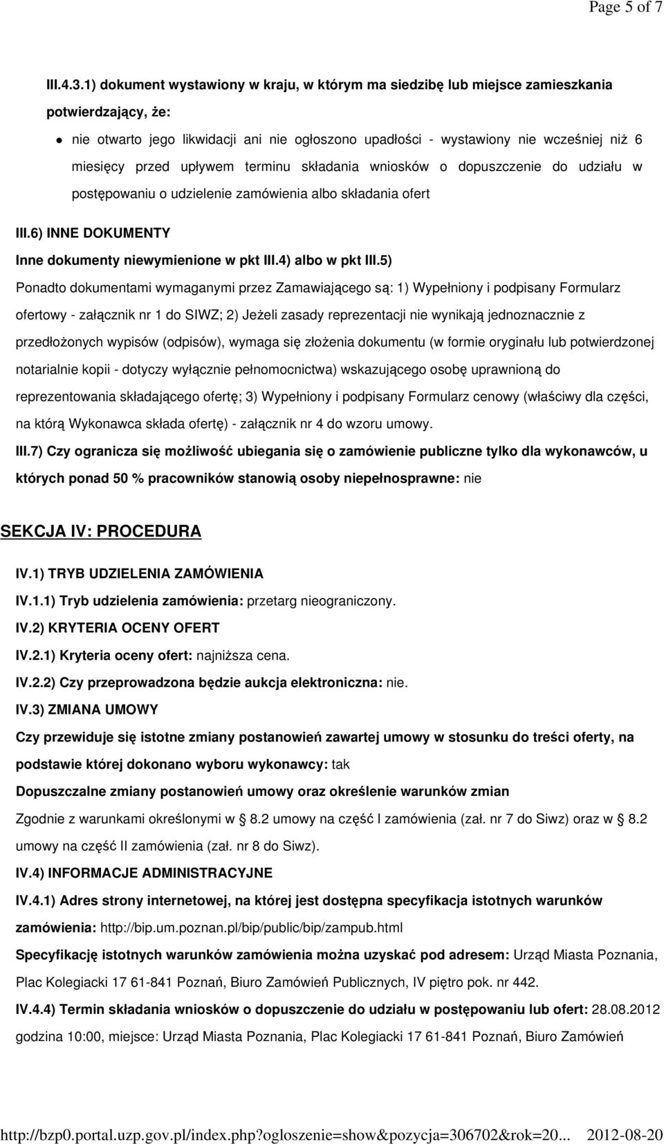 przed upływem terminu składania wniosków o dopuszczenie do udziału w postępowaniu o udzielenie zamówienia albo składania ofert III.6) INNE DOKUMENTY Inne dokumenty niewymienione w pkt III.