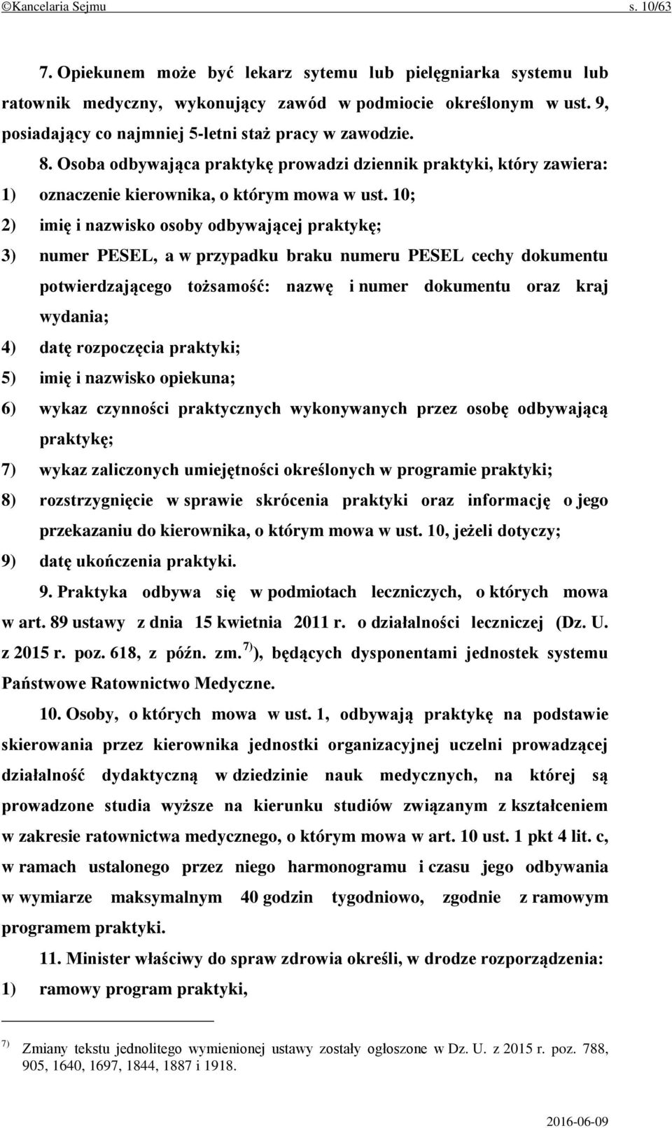 10; 2) imię i nazwisko osoby odbywającej praktykę; 3) numer PESEL, a w przypadku braku numeru PESEL cechy dokumentu potwierdzającego tożsamość: nazwę i numer dokumentu oraz kraj wydania; 4) datę