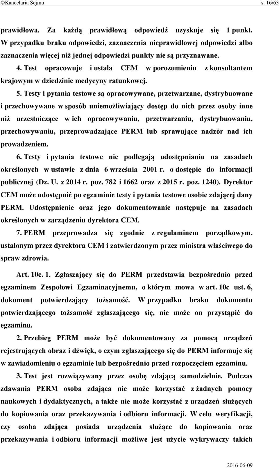 Test opracowuje i ustala CEM w porozumieniu z konsultantem krajowym w dziedzinie medycyny ratunkowej. 5.