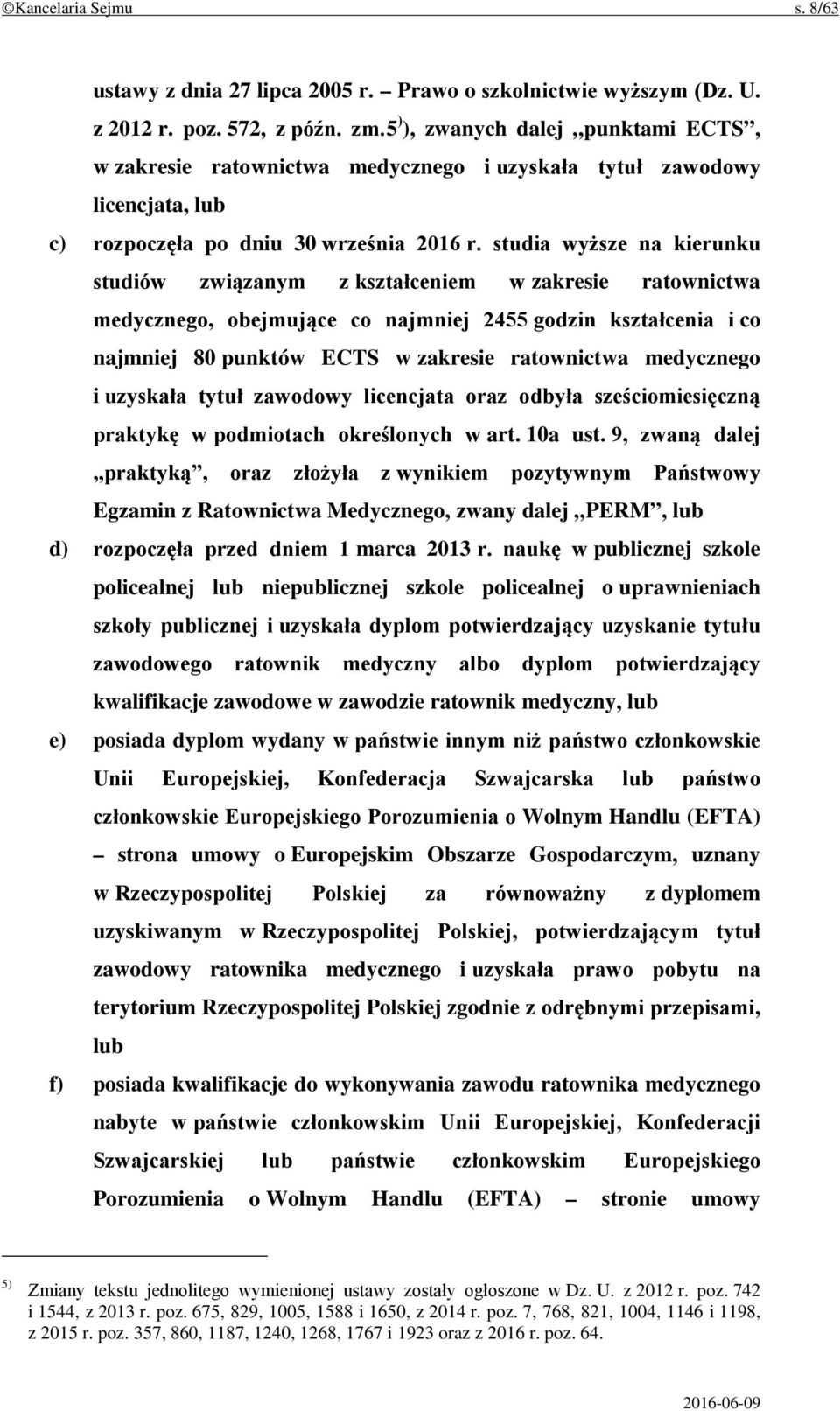 studia wyższe na kierunku studiów związanym z kształceniem w zakresie ratownictwa medycznego, obejmujące co najmniej 2455 godzin kształcenia i co najmniej 80 punktów ECTS w zakresie ratownictwa