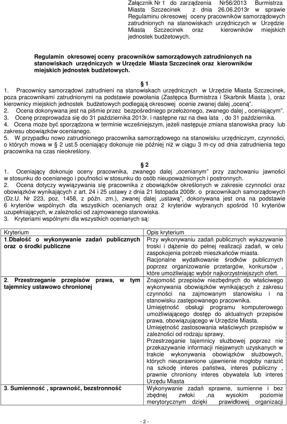 Regulamin okresowej oceny pracowników samorządowych zatrudnionych na stanowiskach urzędniczych w Urzędzie Miasta Szczecinek oraz kierowników miejskich jednostek budŝetowych. 1 1.