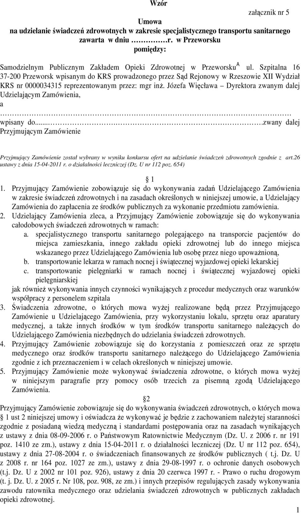 Szpitalna 16 37-200 Przeworsk wpisanym do KRS prowadzonego przez Sąd Rejonowy w Rzeszowie XII Wydział KRS nr 0000034315 reprezentowanym przez: mgr inż.