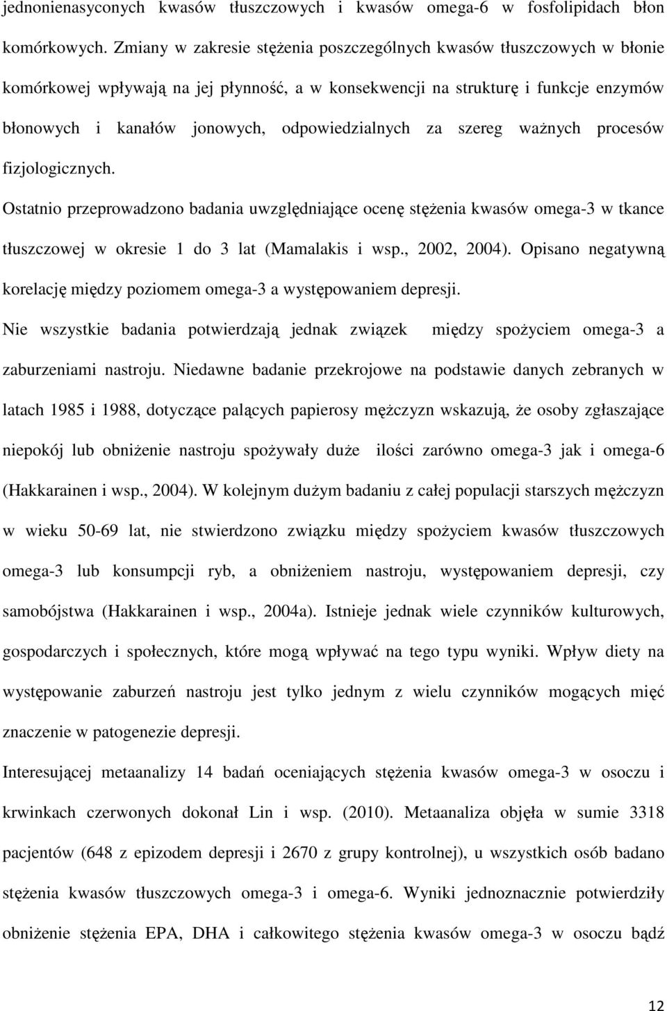 odpowiedzialnych za szereg waŝnych procesów fizjologicznych. Ostatnio przeprowadzono badania uwzględniające ocenę stęŝenia kwasów omega-3 w tkance tłuszczowej w okresie 1 do 3 lat (Mamalakis i wsp.
