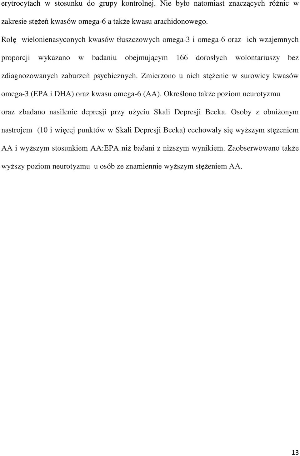 Zmierzono u nich stęŝenie w surowicy kwasów omega-3 (EPA i DHA) oraz kwasu omega-6 (AA). Określono takŝe poziom neurotyzmu oraz zbadano nasilenie depresji przy uŝyciu Skali Depresji Becka.
