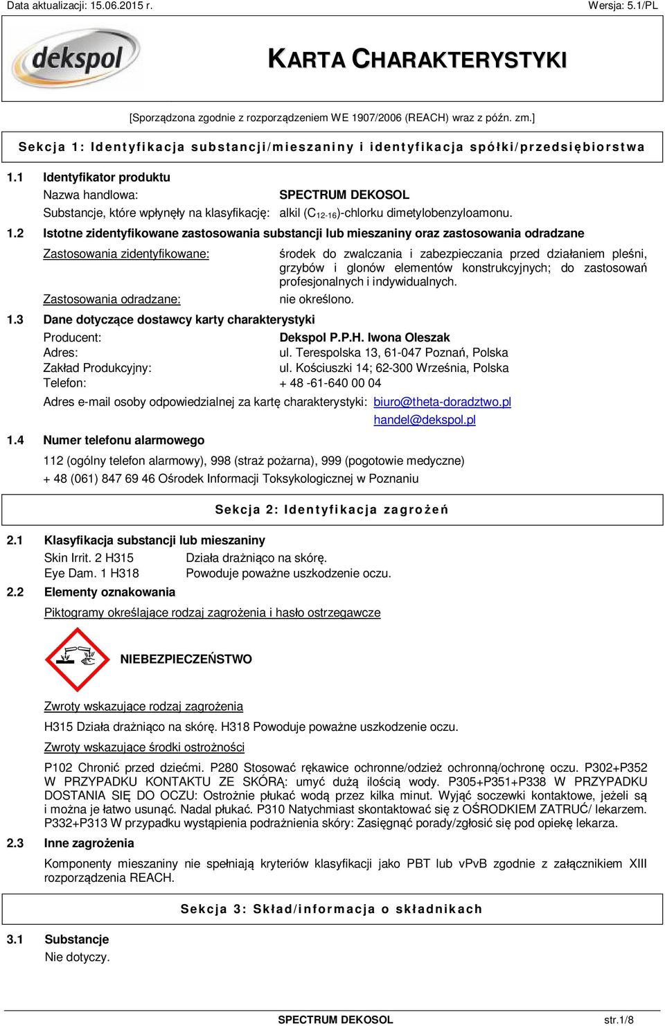 -16)-chlorku dimetylobenzyloamonu. 1.2 Istotne zidentyfikowane zastosowania substancji lub mieszaniny oraz zastosowania odradzane Zastosowania zidentyfikowane: Zastosowania odradzane: 1.