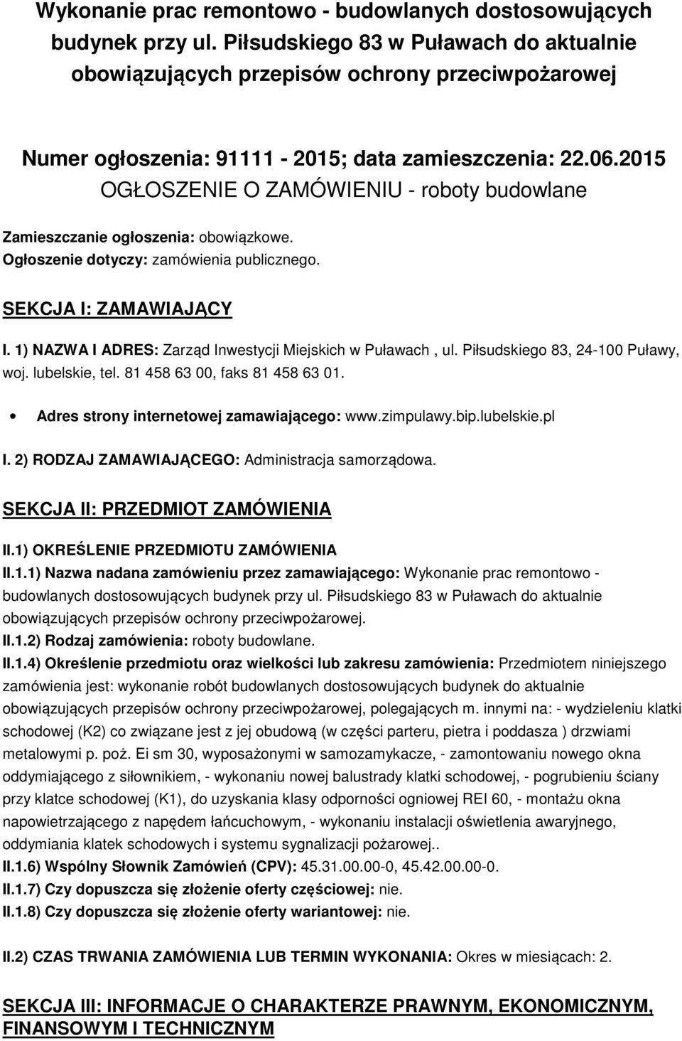 2015 OGŁOSZENIE O ZAMÓWIENIU - roboty budowlane Zamieszczanie ogłoszenia: obowiązkowe. Ogłoszenie dotyczy: zamówienia publicznego. SEKCJA I: ZAMAWIAJĄCY I.