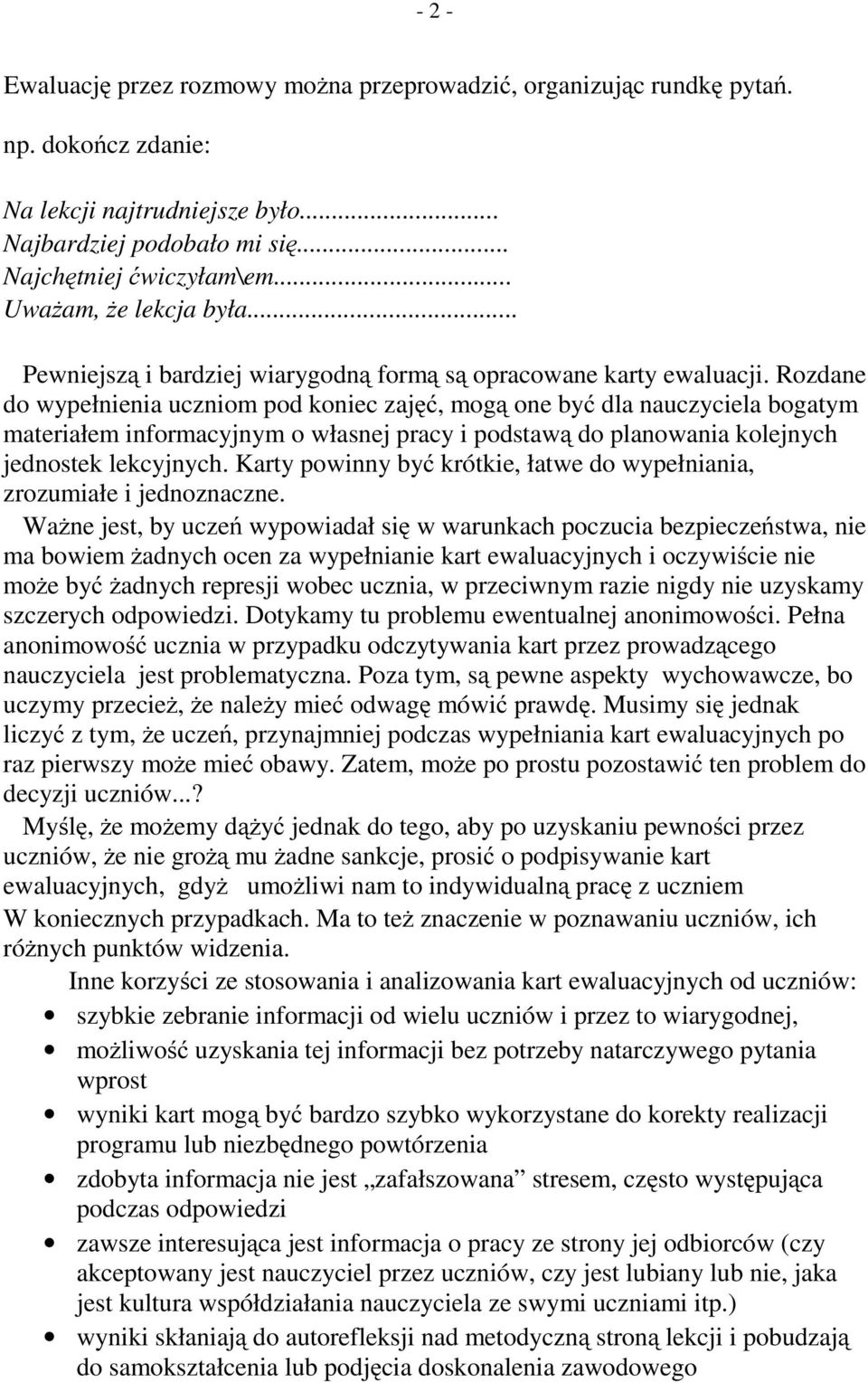 Rozdane do wypełnienia uczniom pod koniec zajęć, mogą one być dla nauczyciela bogatym materiałem informacyjnym o własnej pracy i podstawą do planowania kolejnych jednostek lekcyjnych.