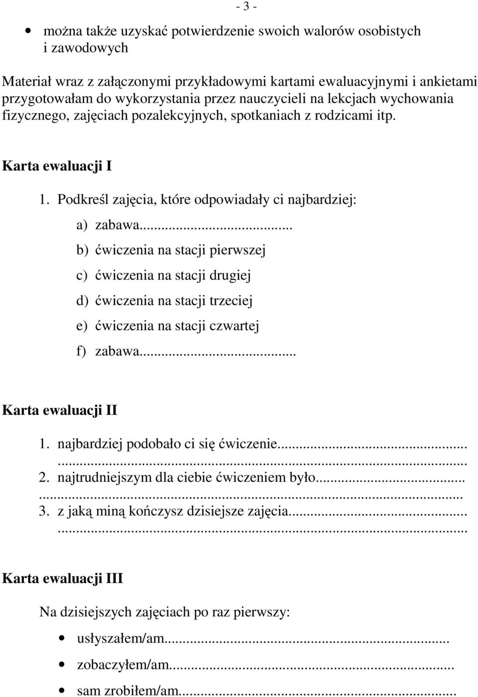 .. b) ćwiczenia na stacji pierwszej c) ćwiczenia na stacji drugiej d) ćwiczenia na stacji trzeciej e) ćwiczenia na stacji czwartej f) zabawa... Karta ewaluacji II 1.